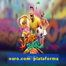 ouro.com plataforma de jogos